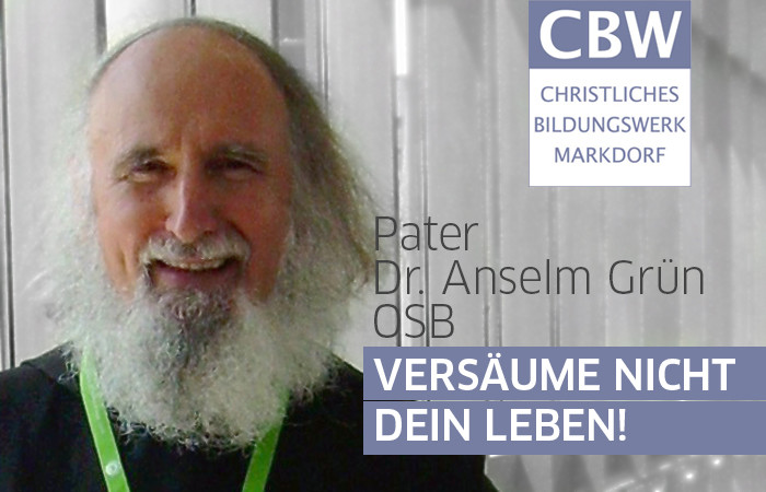 Versäume nicht dein Leben! – Pater Dr. Anselm Grün OSB (Vortrag)