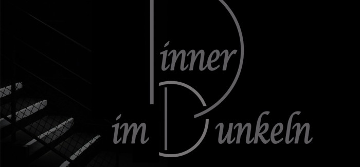 10. + 11.Februar – Dinner im Dunkeln